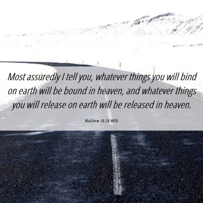 Picture 06 - Matthew 18:18 WEB - Most assuredly I tell you, whatever things you - Bible Verse Picture
