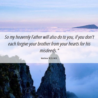 Picture 06 - Matthew 18:35 WEB - So my heavenly Father will also do to you, if you - Bible Verse Picture