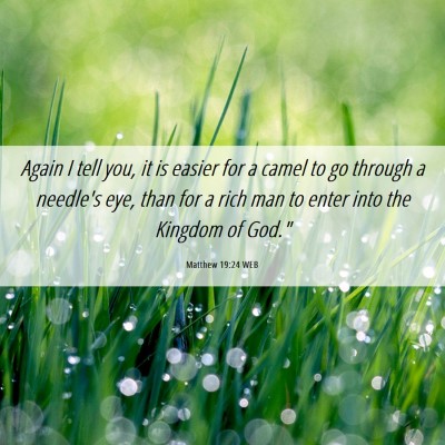 Picture 06 - Matthew 19:24 WEB - Again I tell you, it is easier for a camel to go - Bible Verse Picture