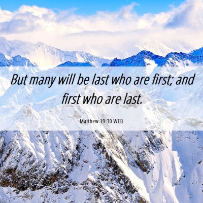 Picture 06 - Matthew 19:30 WEB - But many will be last who are first; and first - Bible Verse Picture