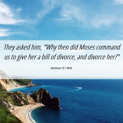 Picture 06 - Matthew 19:7 WEB - They asked him, 