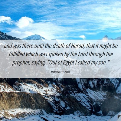 Picture 06 - Matthew 2:15 WEB - and was there until the death of Herod; that it - Bible Verse Picture