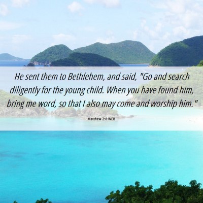 Picture 06 - Matthew 2:8 WEB - He sent them to Bethlehem, and said, 