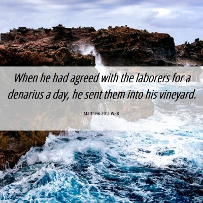 Picture 06 - Matthew 20:2 WEB - When he had agreed with the laborers for a - Bible Verse Picture