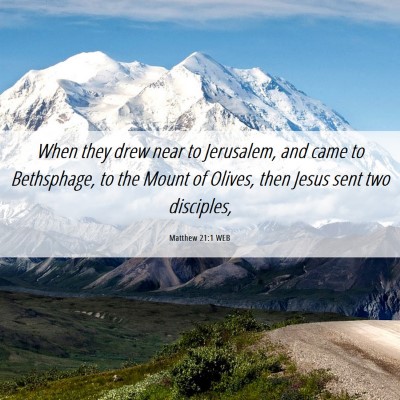 Picture 06 - Matthew 21:1 WEB - When they drew near to Jerusalem, and came to - Bible Verse Picture