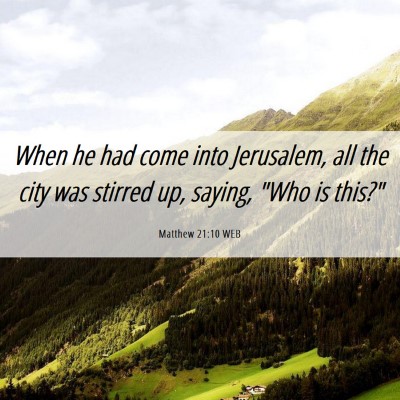 Picture 06 - Matthew 21:10 WEB - When he had come into Jerusalem, all the city was - Bible Verse Picture
