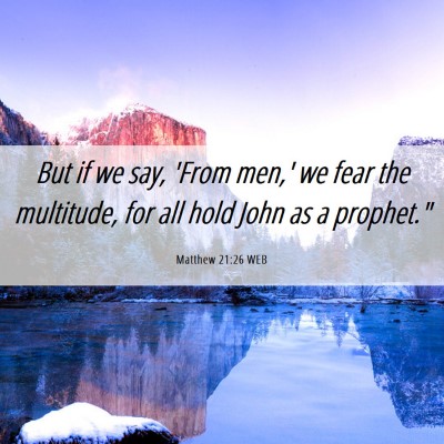 Picture 06 - Matthew 21:26 WEB - But if we say, 'From men,' we fear the multitude, - Bible Verse Picture