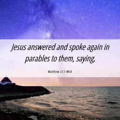 Picture 06 - Matthew 22:1 WEB - Jesus answered and spoke again in parables to - Bible Verse Picture