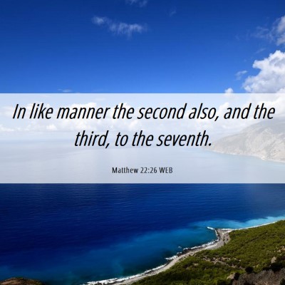 Picture 06 - Matthew 22:26 WEB - In like manner the second also, and the third, to - Bible Verse Picture