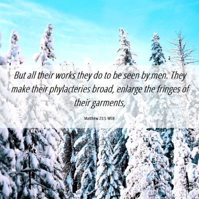 Picture 06 - Matthew 23:5 WEB - But all their works they do to be seen by men. - Bible Verse Picture