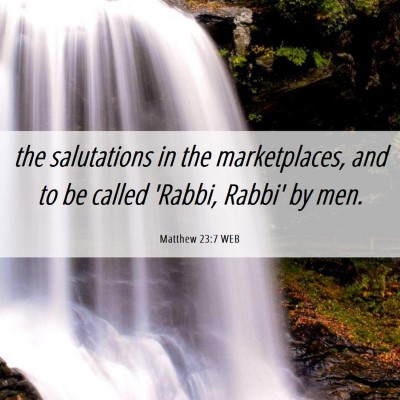 Picture 06 - Matthew 23:7 WEB - the salutations in the marketplaces, and to be - Bible Verse Picture