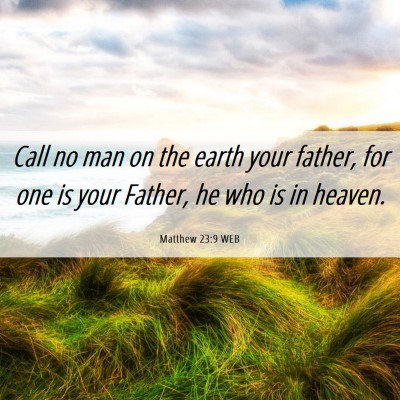Picture 06 - Matthew 23:9 WEB - Call no man on the earth your father, for one is - Bible Verse Picture