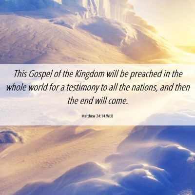 Picture 06 - Matthew 24:14 WEB - This Gospel of the Kingdom will be preached in - Bible Verse Picture