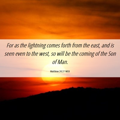 Picture 06 - Matthew 24:27 WEB - For as the lightning comes forth from the east, - Bible Verse Picture