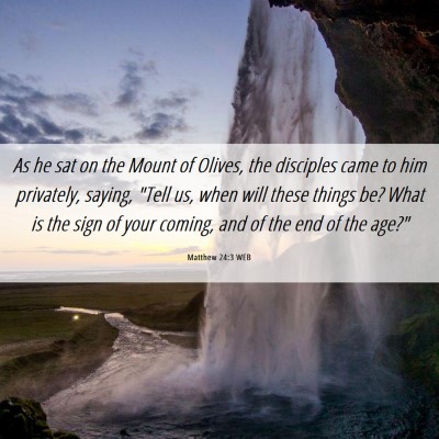 Picture 06 - Matthew 24:3 WEB - As he sat on the Mount of Olives, the disciples - Bible Verse Picture