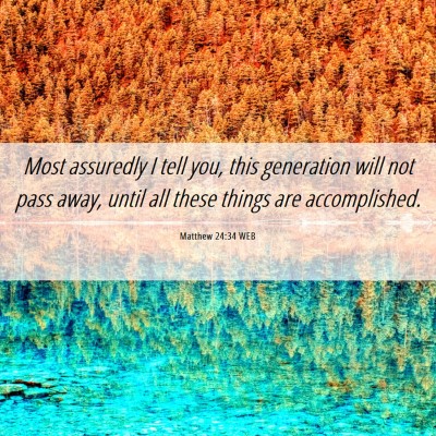 Picture 06 - Matthew 24:34 WEB - Most assuredly I tell you, this generation will - Bible Verse Picture