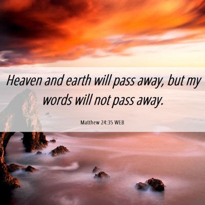 Picture 06 - Matthew 24:35 WEB - Heaven and earth will pass away, but my words - Bible Verse Picture