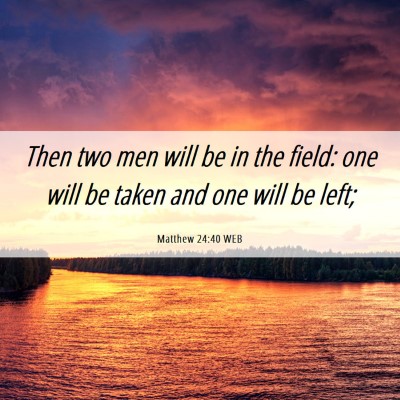 Picture 06 - Matthew 24:40 WEB - Then two men will be in the field: one will be - Bible Verse Picture