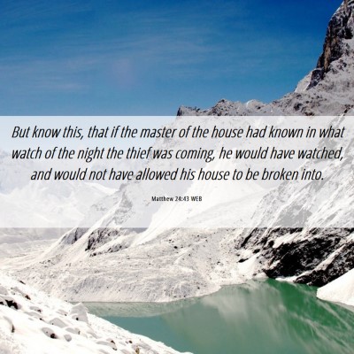 Picture 06 - Matthew 24:43 WEB - But know this, that if the master of the house - Bible Verse Picture