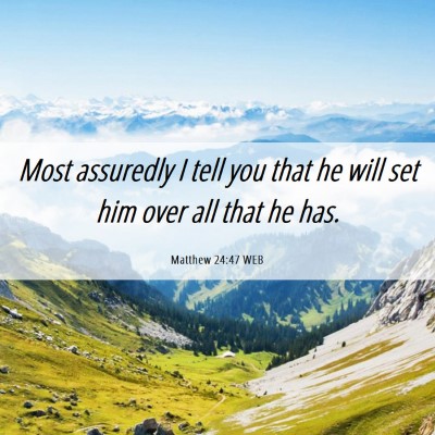 Picture 06 - Matthew 24:47 WEB - Most assuredly I tell you that he will set him - Bible Verse Picture