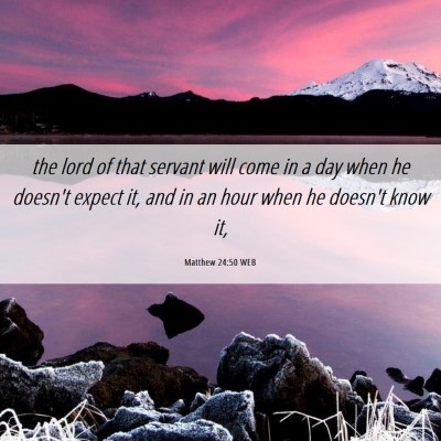 Picture 06 - Matthew 24:50 WEB - the lord of that servant will come in a day when - Bible Verse Picture