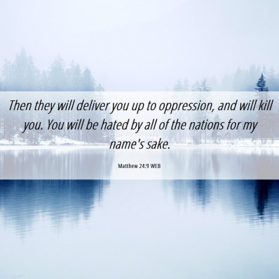 Picture 06 - Matthew 24:9 WEB - Then they will deliver you up to oppression, and - Bible Verse Picture