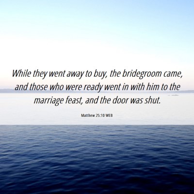 Picture 06 - Matthew 25:10 WEB - While they went away to buy, the bridegroom came, - Bible Verse Picture