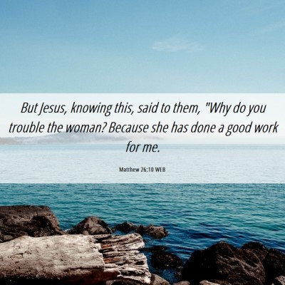 Picture 06 - Matthew 26:10 WEB - But Jesus, knowing this, said to them, 