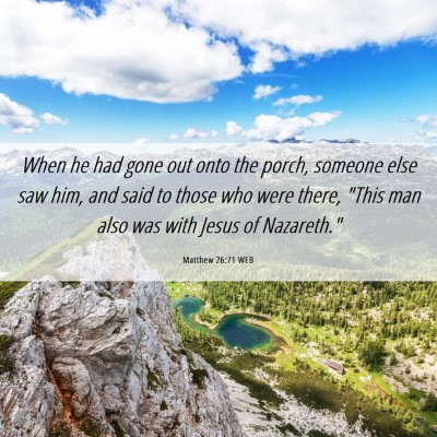 Picture 06 - Matthew 26:71 WEB - When he had gone out onto the porch, someone else - Bible Verse Picture