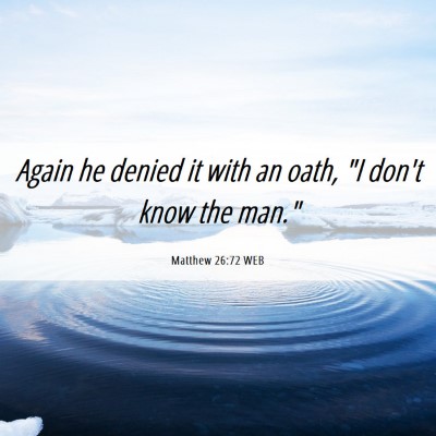 Picture 06 - Matthew 26:72 WEB - Again he denied it with an oath, 