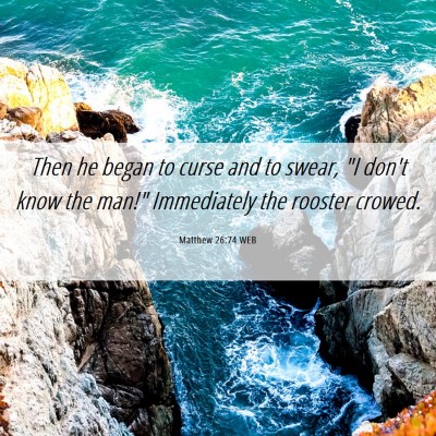 Picture 06 - Matthew 26:74 WEB - Then he began to curse and to swear, 