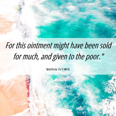 Picture 06 - Matthew 26:9 WEB - For this ointment might have been sold for much, - Bible Verse Picture