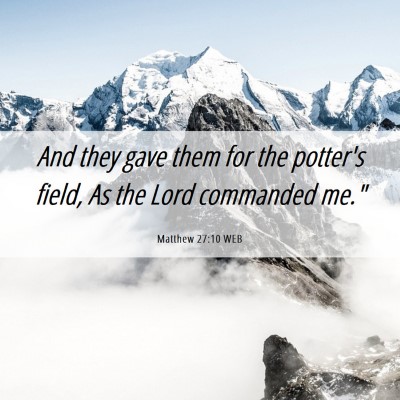 Picture 06 - Matthew 27:10 WEB - And they gave them for the potter's field, As the - Bible Verse Picture