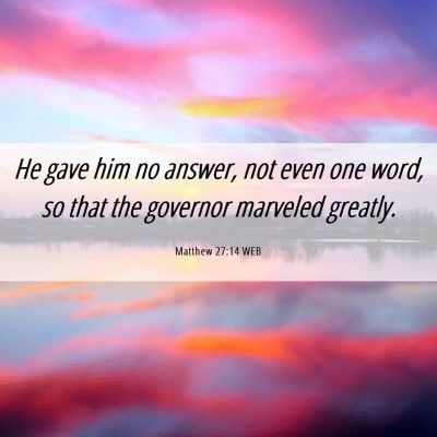 Picture 06 - Matthew 27:14 WEB - He gave him no answer, not even one word, so that - Bible Verse Picture