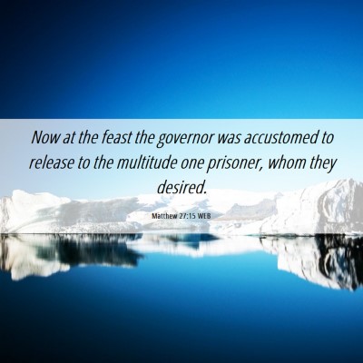 Picture 06 - Matthew 27:15 WEB - Now at the feast the governor was accustomed to - Bible Verse Picture