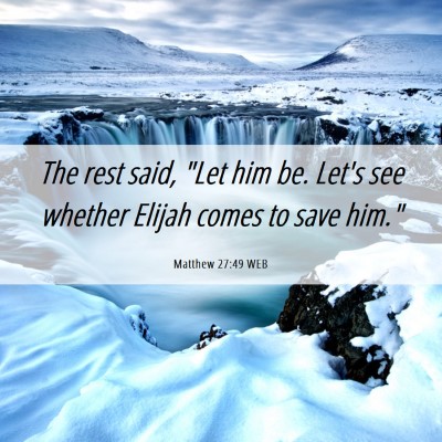Picture 06 - Matthew 27:49 WEB - The rest said, 