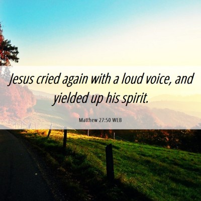 Picture 06 - Matthew 27:50 WEB - Jesus cried again with a loud voice, and yielded - Bible Verse Picture