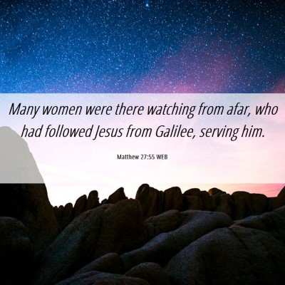 Picture 06 - Matthew 27:55 WEB - Many women were there watching from afar, who had - Bible Verse Picture