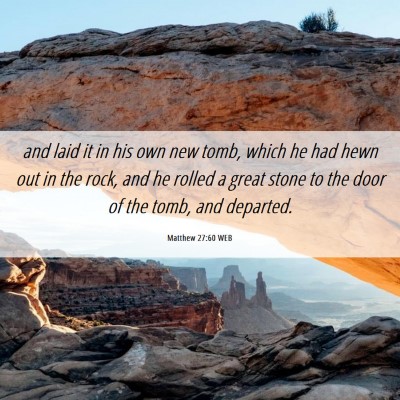 Picture 06 - Matthew 27:60 WEB - and laid it in his own new tomb, which he had - Bible Verse Picture