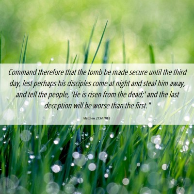 Picture 06 - Matthew 27:64 WEB - Command therefore that the tomb be made secure - Bible Verse Picture