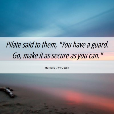 Picture 06 - Matthew 27:65 WEB - Pilate said to them, 