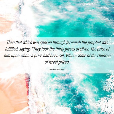 Picture 06 - Matthew 27:9 WEB - Then that which was spoken through Jeremiah the - Bible Verse Picture
