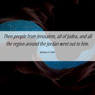 Picture 06 - Matthew 3:5 WEB - Then people from Jerusalem, all of Judea, and all - Bible Verse Picture