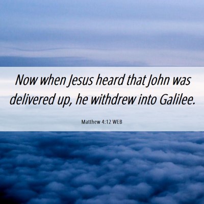 Picture 06 - Matthew 4:12 WEB - Now when Jesus heard that John was delivered up, - Bible Verse Picture