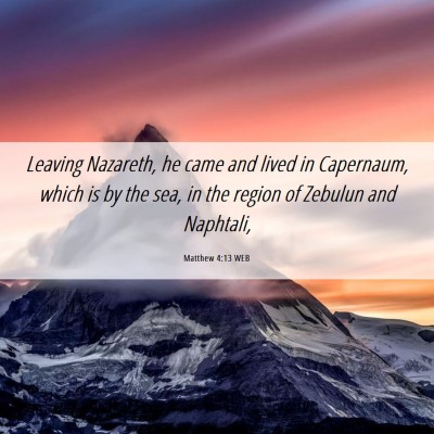 Picture 06 - Matthew 4:13 WEB - Leaving Nazareth, he came and lived in Capernaum, - Bible Verse Picture