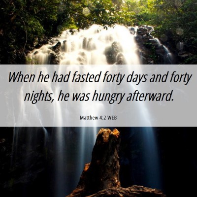Picture 06 - Matthew 4:2 WEB - When he had fasted forty days and forty nights, - Bible Verse Picture