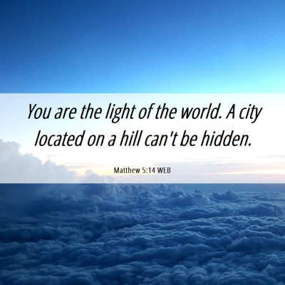 Picture 06 - Matthew 5:14 WEB - You are the light of the world. A city located on - Bible Verse Picture