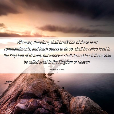Picture 06 - Matthew 5:19 WEB - Whoever, therefore, shall break one of these - Bible Verse Picture
