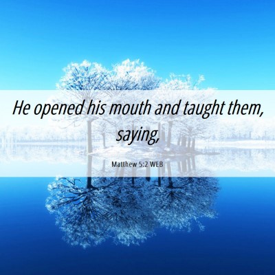 Picture 06 - Matthew 5:2 WEB - He opened his mouth and taught them, - Bible Verse Picture