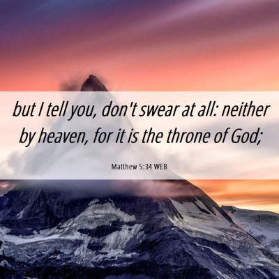 Picture 06 - Matthew 5:34 WEB - but I tell you, don't swear at all: neither by - Bible Verse Picture